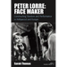 Peter Lorre: Face Maker: Constructing Stardom and Performance in Hollywood and Europe
