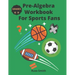 Pre-Algebra Workbook For Sports Fans Grades 6-9