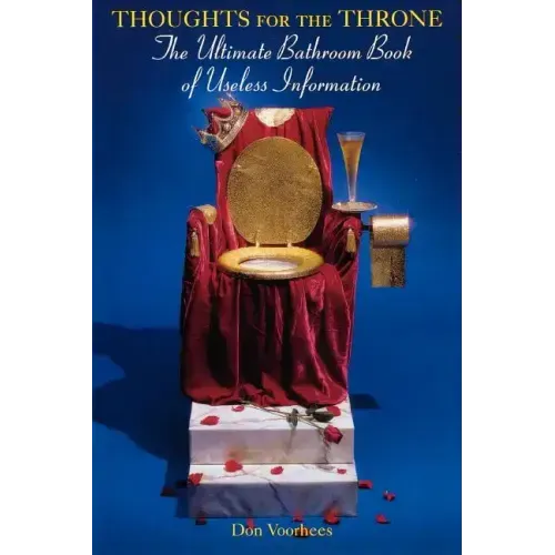 Thoughts for the Throne: The Ultimate Bathroom Book of Useless Information