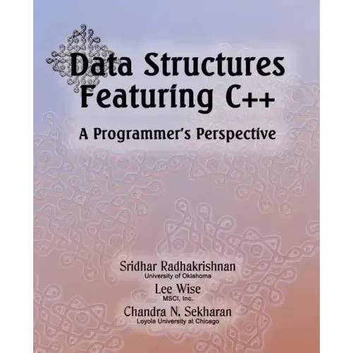 Data Structures Featuring C++ A Programmer's Perspective: Data Structures in C++