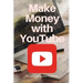 YouTube: Make Money with YouTube: How to Make Money with Youtube