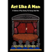 ACT Like a Man: A Collection of Plays Starring the Average Adult Male