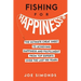 Fishing For Happiness: The Ultimate Cheat Sheet To Achieving Happiness And Fulfillment From Top Experts Over The Last 100 Years
