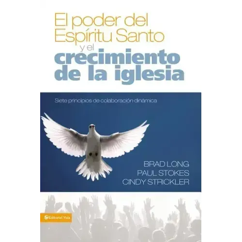 El Poder del Espiritu Santo y el Crecimiento de la Iglesia: Siete Principios de Colaboracion Dinamica = Growing the Church in the Power of the Holy S