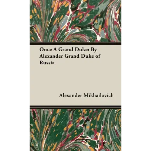 Once a Grand Duke: By Alexander Grand Duke of Russia