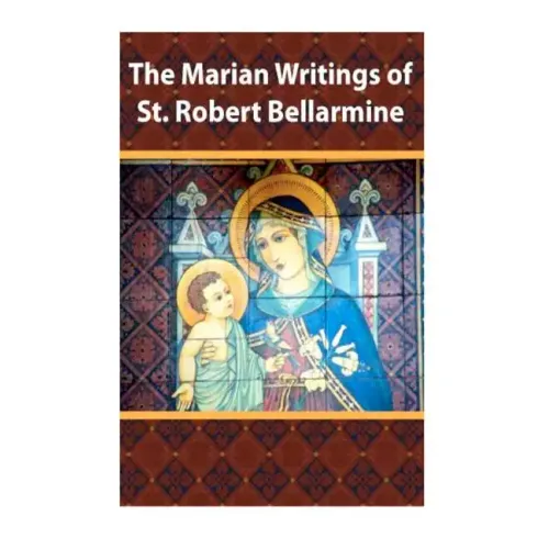 The Marian Writings of St. Robert Bellarmine
