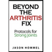 Beyond the Arthritis Fix: Protocols for Strong Joints