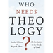 Who Needs Theology?: An Invitation to the Study of God