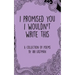 I Promised You I Wouldn't Write This
