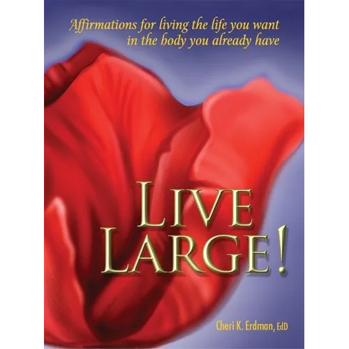 Live Large!: Affirmations for Living the Life You Want in the Body You Already Have