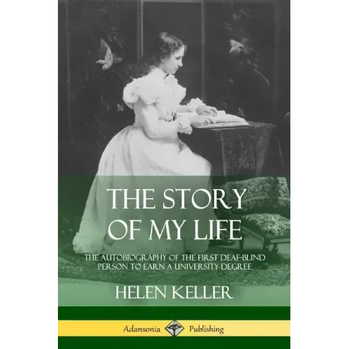The Story of My Life: The Autobiography of the First Deaf-Blind Person to Earn a University Degree