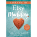 Etsy Marketing: How to Promote Your Business, Manage SEO, and Maintain a Lifelong Store: Steps made easy that will help you gain a competitive edge