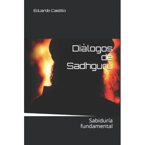 Diálogos de Sadhguru: Sabiduría fundamental