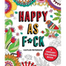 Happy as F*ck: A Sweary Coloring Book