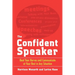 The Confident Speaker: Beat Your Nerves and Communicate at Your Best in Any Situation