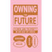 Owning the Future: Power and Property in an Age of Crisis