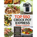 Top 550 Crock Pot Express Recipes Cookbook: The Complete Crock Pot Express Cookbook for Quick and Delicious Meals for Anyone
