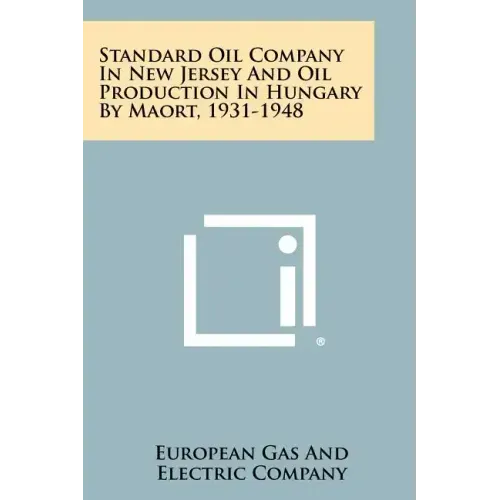 Standard Oil Company in New Jersey and Oil Production in Hungary by Maort, 1931-1948