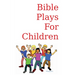 Bible Plays for Children