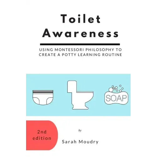 Toilet Awareness: Using Montessori Philosophy to Create a Potty Learning Routine