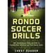 Rondo Soccer Drills: 100+ Rondo Soccer Skills and Drills to Escalate Your Individual and Team Soccer Game