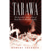 Tarawa: The Incredible Story of One of World War II's Bloodiest Battles