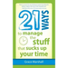 21 Ways to Manage the Stuff that Sucks Up Your Time