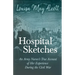 Hospital Sketches;An Army Nurses's True Account of Her Experience During the Civil War