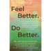 Feel Better. Do Better.: A Guide for People Who Want to Change the World, but Sometimes Have Trouble Making It to Lunch