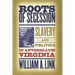 Roots of Secession: Slavery and Politics in Antebellum Virginia