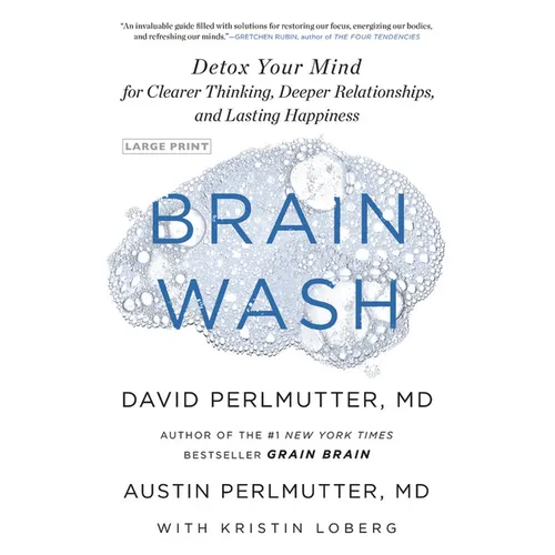 Brain Wash: Detox Your Mind for Clearer Thinking, Deeper Relationships, and Lasting Happiness