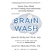 Brain Wash: Detox Your Mind for Clearer Thinking, Deeper Relationships, and Lasting Happiness