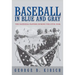 Baseball in Blue and Gray: The National Pastime During the Civil War