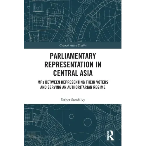 Parliamentary Representation in Central Asia: Mps Between Representing Their Voters and Serving an Authoritarian Regime