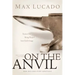 On the Anvil: Max Lucado's First Book