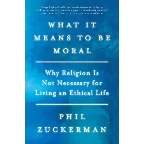 What It Means to Be Moral: Why Religion Is Not Necessary for Living an Ethical Life