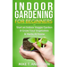 Indoor Gardening for Beginners: Start an Indoor Veggie Garden & Grow Your Vegetables and Herbs at Home