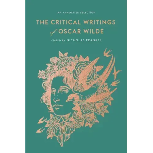 The Critical Writings of Oscar Wilde: An Annotated Selection