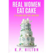 Real Women Eat Cake: A Yellow Rose Cozy Mystery