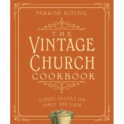 The Vintage Church Cookbook: Classic Recipes for Family and Flock
