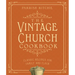 The Vintage Church Cookbook: Classic Recipes for Family and Flock