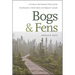 Bogs & Fens: A Guide to the Peatland Plants of the Northeastern United States and Adjacent Canada