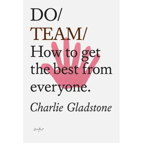 Do Team: How to Get the Best from Everyone.