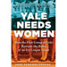 Yale Needs Women: How the First Group of Girls Rewrote the Rules of an Ivy League Giant