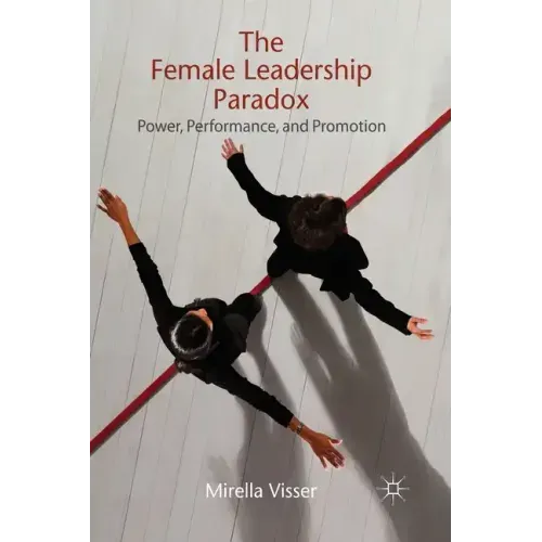 The Female Leadership Paradox: Power, Performance, and Promotion