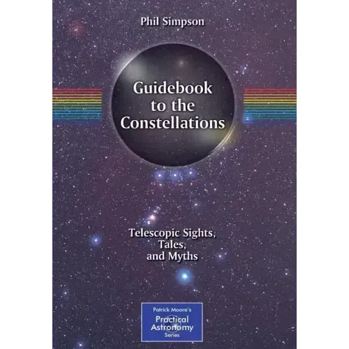 Guidebook to the Constellations: Telescopic Sights, Tales, and Myths