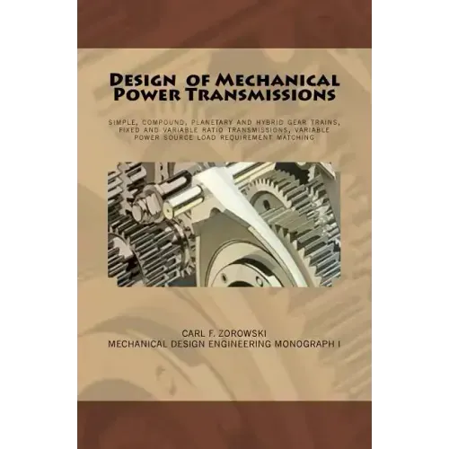 Design of Mechanical Power Transmissions: A monograph that includes: relevant definitions, gear kinematics, simple and compound gear trains. planetary