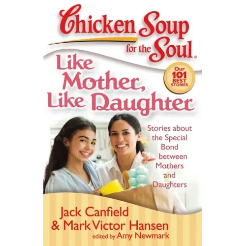 Like Mother, Like Daughter: Stories about the Special Bond Between Mothers and Daughters