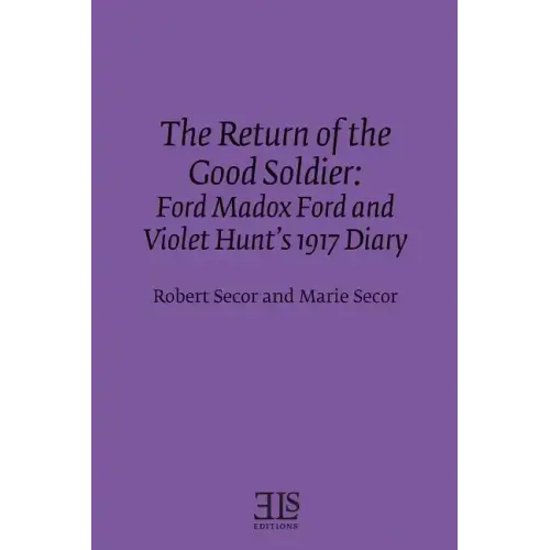 The Return of the Good Soldier: Ford Madox Ford and Violet Hunt's 1917 Diary