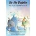 Be the Dolphin: How to Live a Heart-Centered Life
